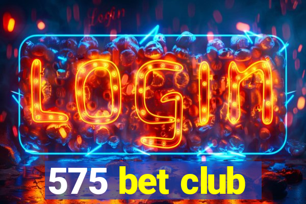 575 bet club